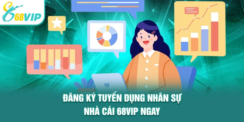 Đăng ký tuyển dụng nhân sự nhà cái 68VIP ngay