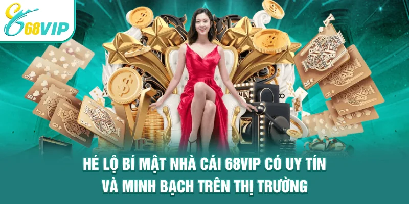 Hé lộ bí mật nhà cái 68VIP có uy tín và minh bạch trên thị trường