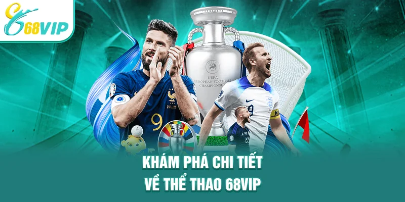 Khám phá chi tiết về thể thao 68VIP