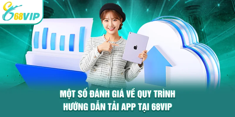 Một số đánh giá về quy trình hướng dẫn tải app tại 68VIP