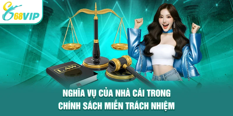 Nghĩa vụ của nhà cái trong chính sách miễn trách nhiệm